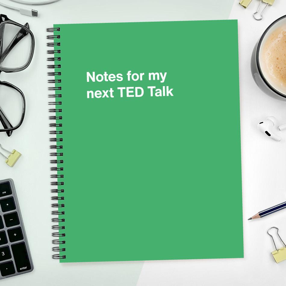 
                  
                    A funny notebook from WTF Notebooks® entitled "Notes for my next TED Talk"
                  
                