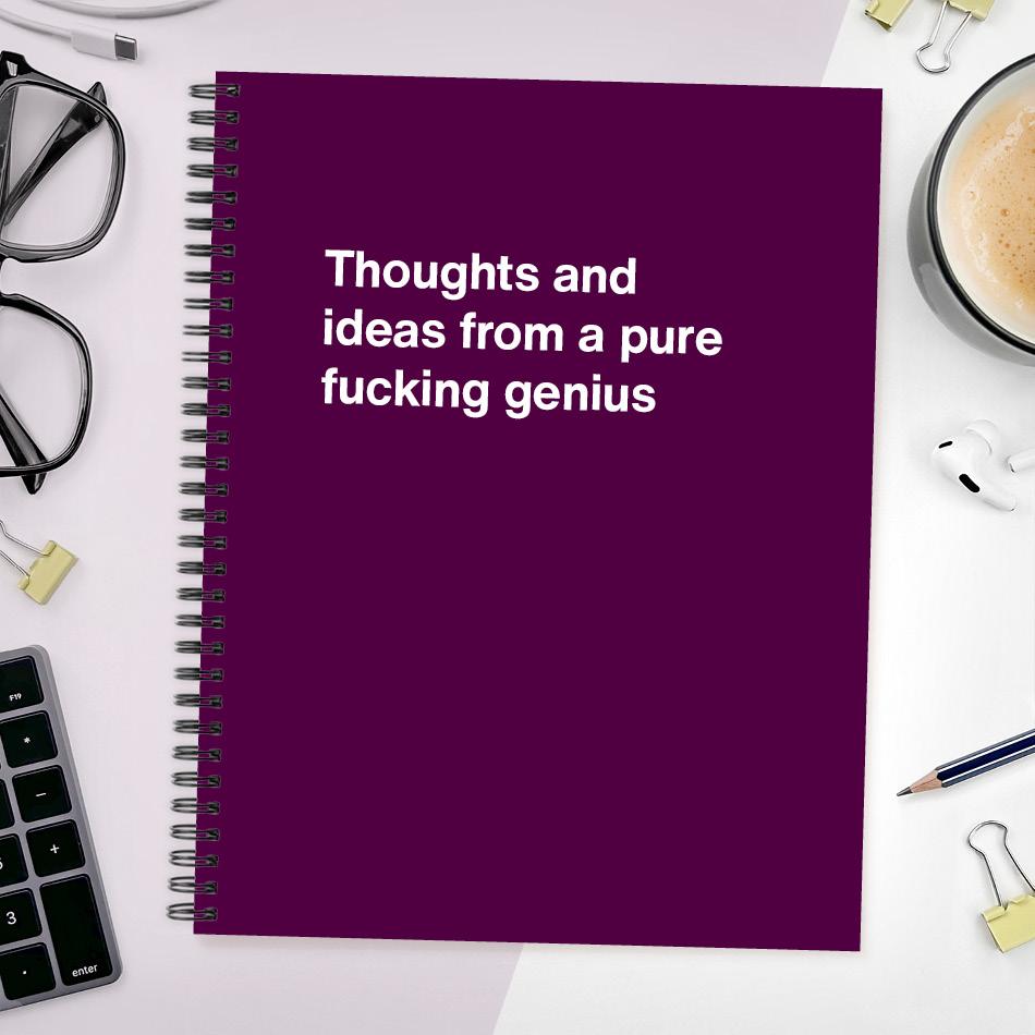
                  
                    A funny notebook from WTF Notebooks® entitled "Thoughts and ideas from a pure fucking genius"
                  
                