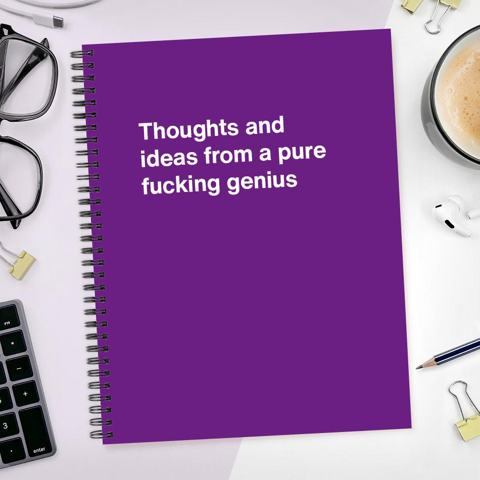 
                  
                    A funny notebook from WTF Notebooks® entitled "Thoughts and ideas from a pure fucking genius"
                  
                