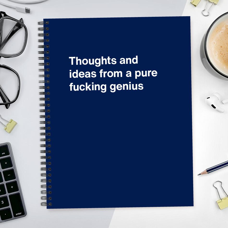 
                  
                    A funny notebook from WTF Notebooks® entitled "Thoughts and ideas from a pure fucking genius"
                  
                