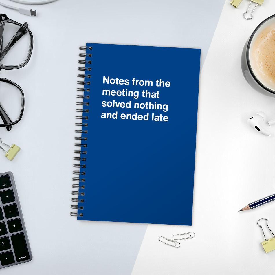 
                  
                    A funny notebook from WTF Notebooks® entitled "Notes from the meeting that solved nothing and ended late"
                  
                
