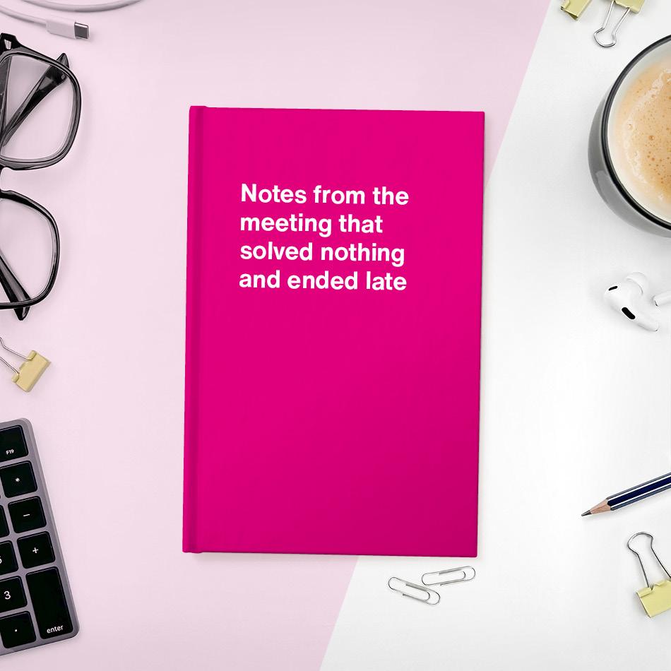 
                  
                    A funny notebook from WTF Notebooks® entitled "Notes from the meeting that solved nothing and ended late"
                  
                
