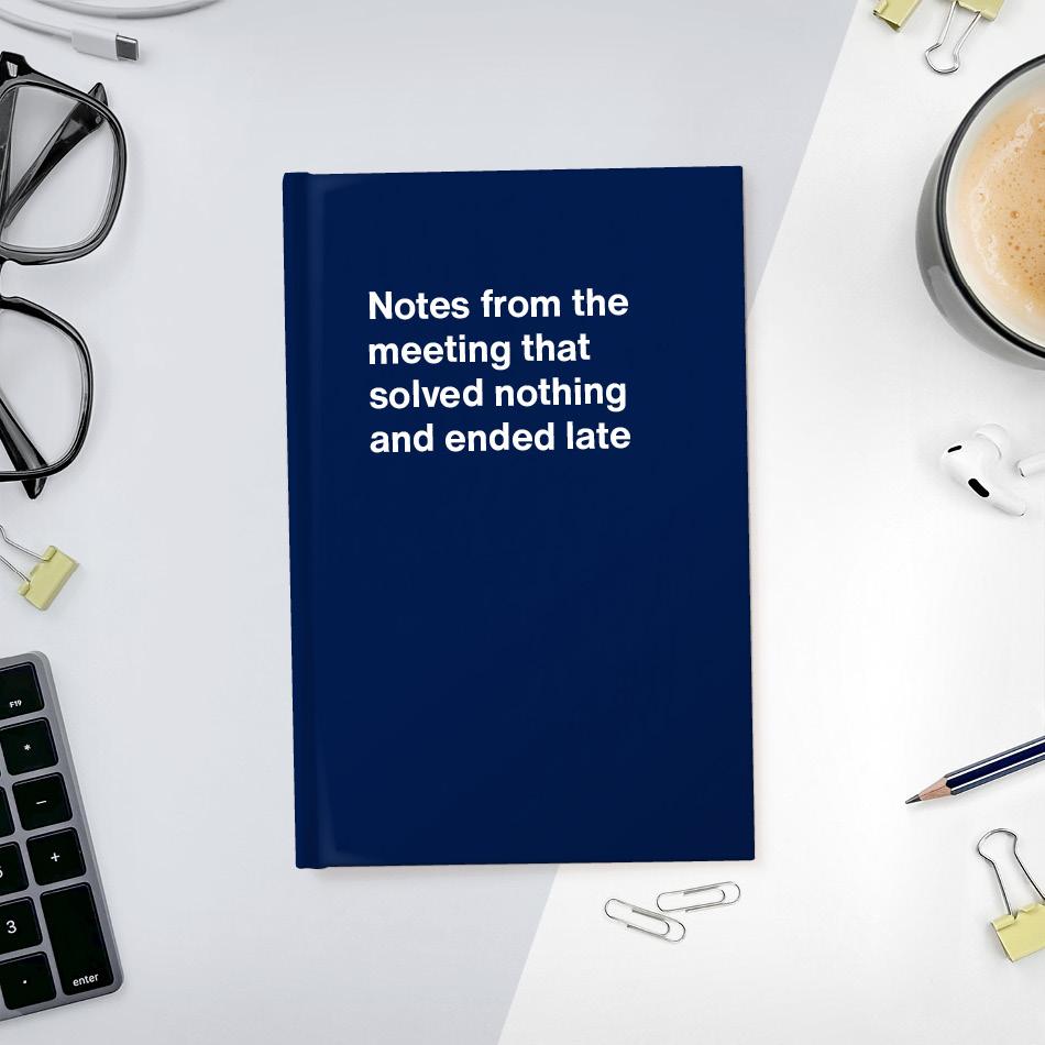 
                  
                    A funny notebook from WTF Notebooks® entitled "Notes from the meeting that solved nothing and ended late"
                  
                