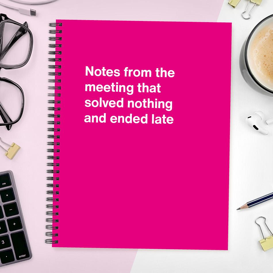 
                  
                    A funny notebook from WTF Notebooks® entitled "Notes from the meeting that solved nothing and ended late"
                  
                