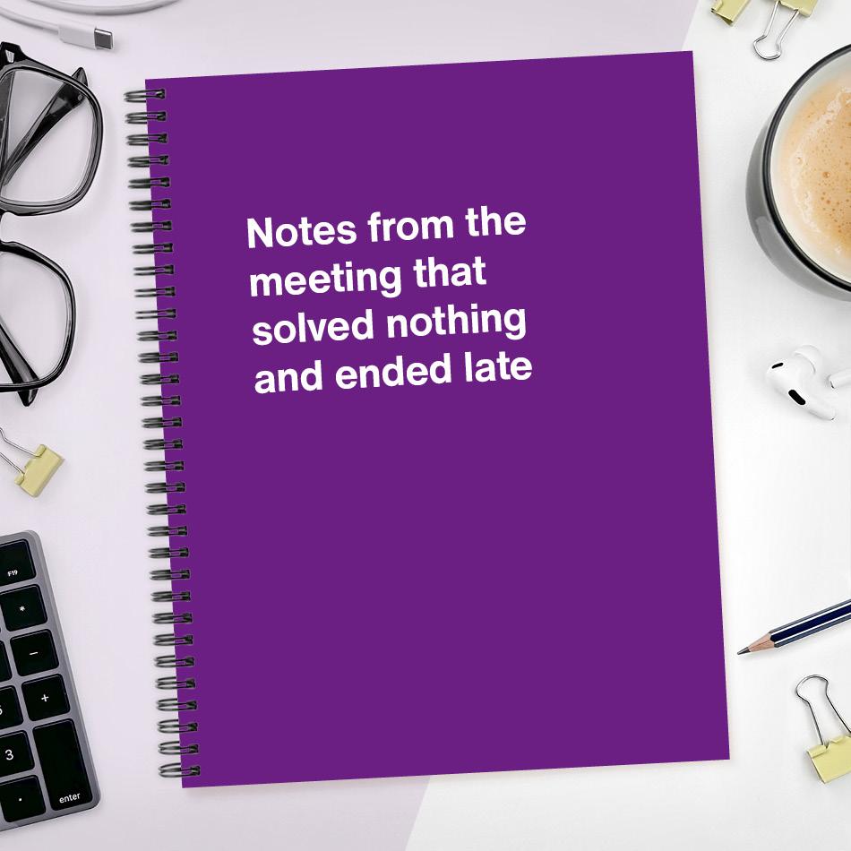 
                  
                    A funny notebook from WTF Notebooks® entitled "Notes from the meeting that solved nothing and ended late"
                  
                