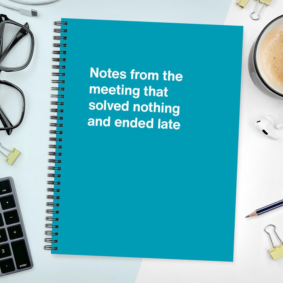 
                  
                    A funny notebook from WTF Notebooks® entitled "Notes from the meeting that solved nothing and ended late"
                  
                