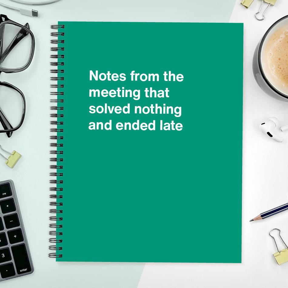 
                  
                    A funny notebook from WTF Notebooks® entitled "Notes from the meeting that solved nothing and ended late"
                  
                