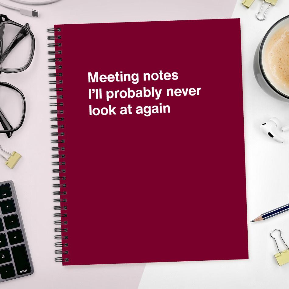 
                  
                    A funny notebook from WTF Notebooks® entitled "Meeting notes I'll probably never look at again"
                  
                