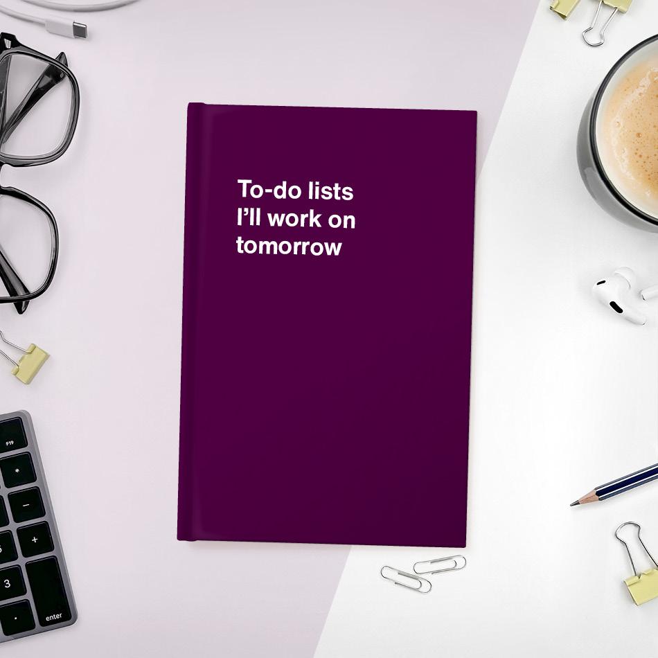 
                  
                    A funny notebook from WTF Notebooks® entitled "To-do lists I'll work on tomorrow"
                  
                
