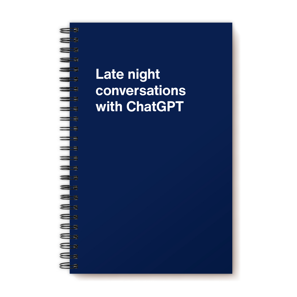 
                  
                    Late night conversations with ChatGPT | WTF Notebooks
                  
                