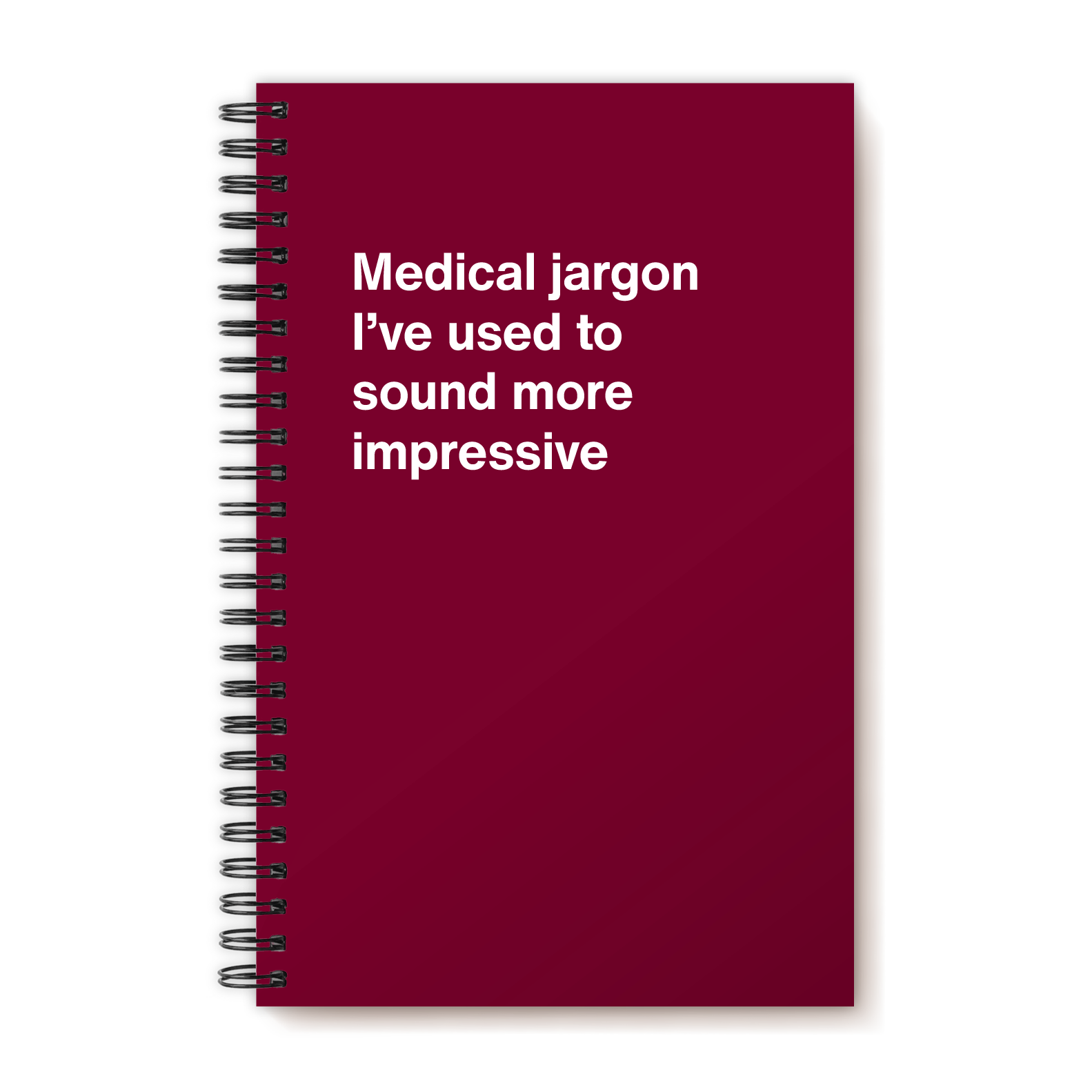 Medical jargon I've used to sound more impressive