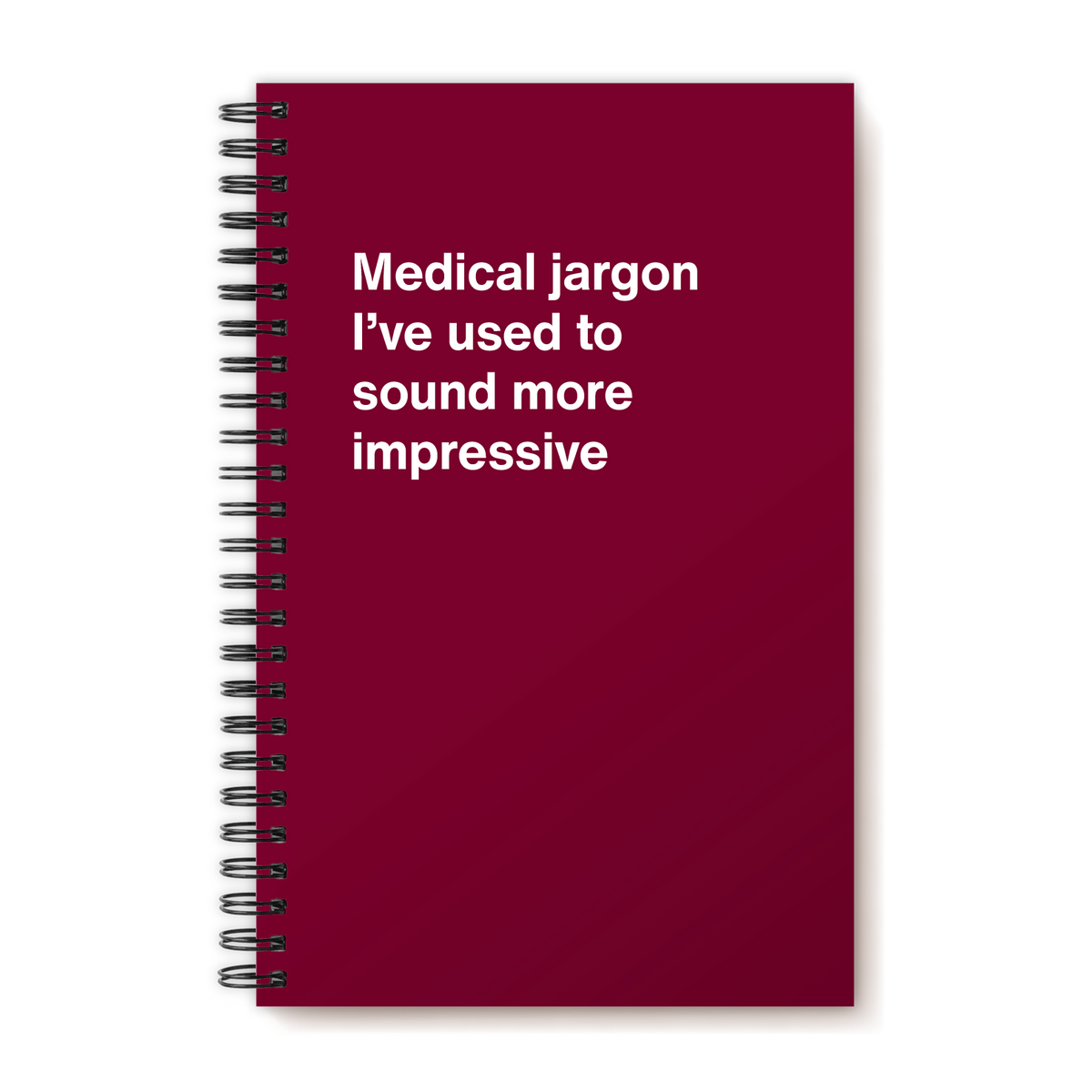 Medical jargon I’ve used to sound more impressive | WTF Notebooks™