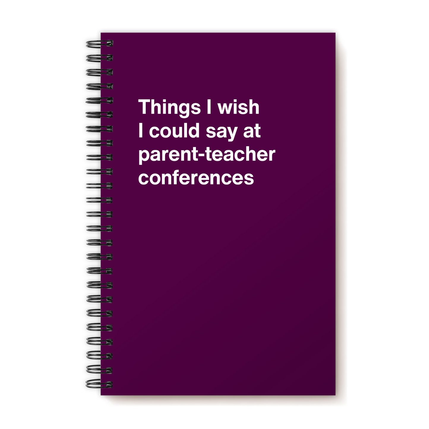 A funny notebook from WTF Notebooks® entitled "Things I wish I could say at parent-teacher conferences"