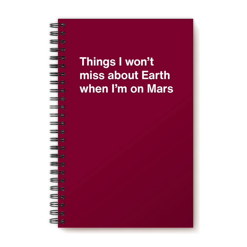 Things I won't miss about Earth when I'm on Mars
