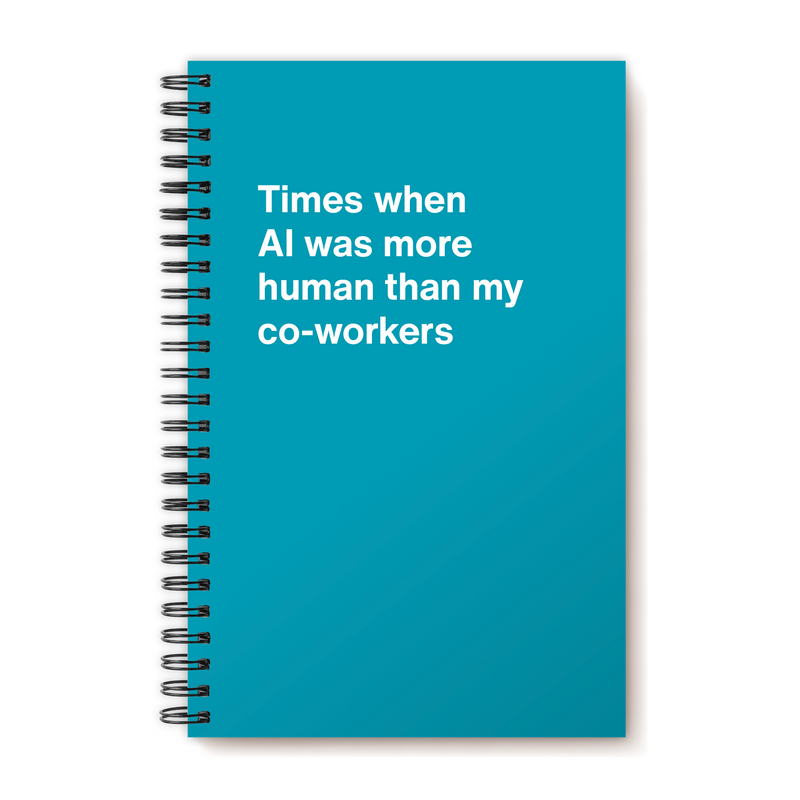 Times when AI was more human than my co-workers