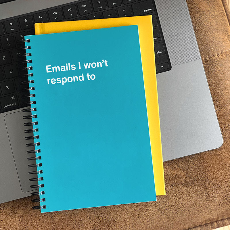 Emails I won't respond to