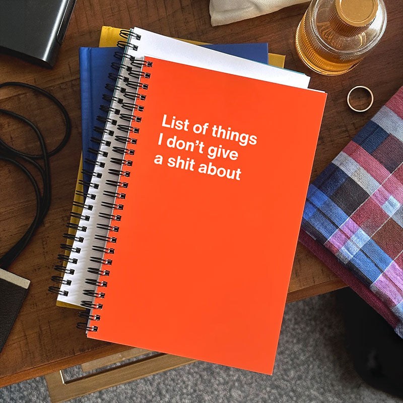 List of things I don't give a shit about