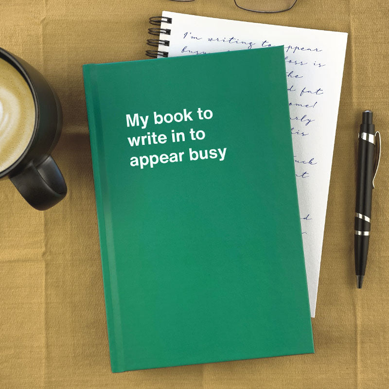 My book to write in to appear busy