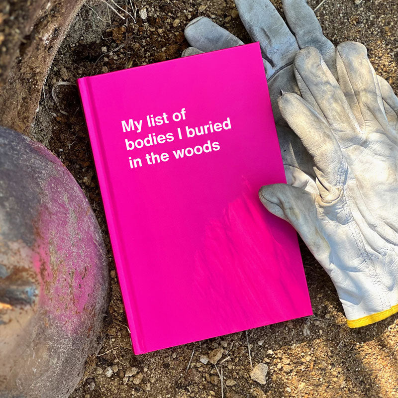 My list of bodies I buried in the woods