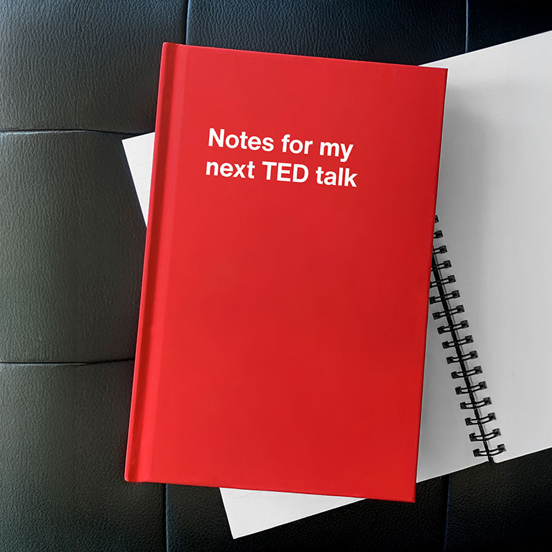 Notes for my next TED Talk