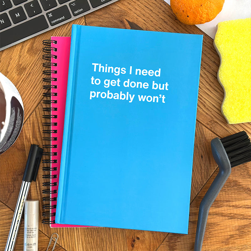 Things I need to get done but probably won't