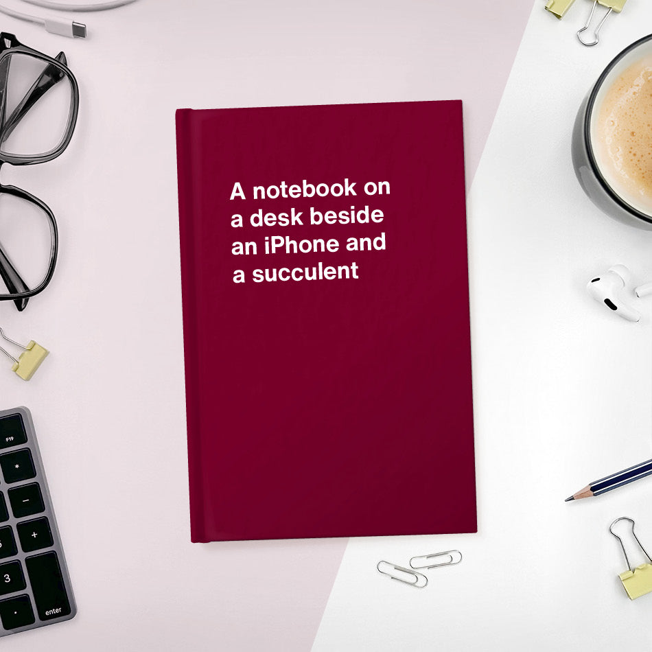 
                  
                    A funny notebook from WTF Notebooks® entitled "A notebook on a desk beside an iPhone and a succulent"
                  
                
