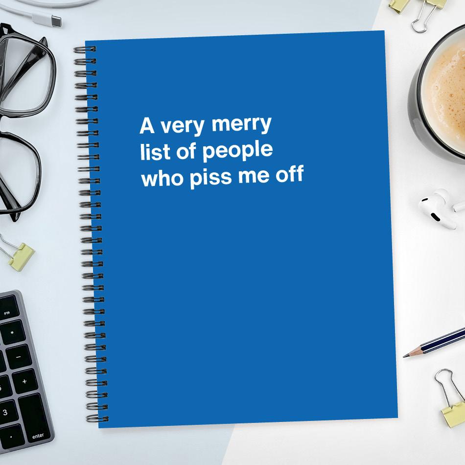 A very merry list of people who piss me off