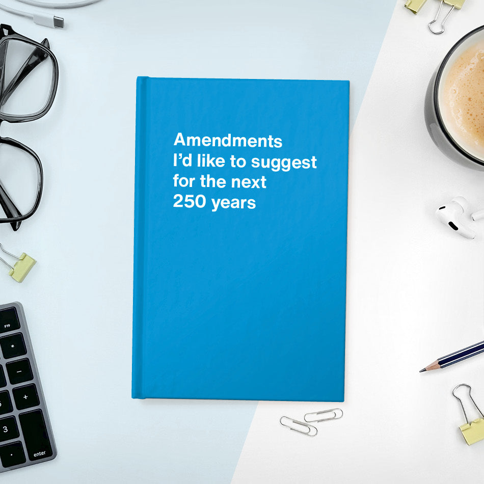 Amendments I'd like to suggest for the next 250 years - Compact hardcover - Sky Blue