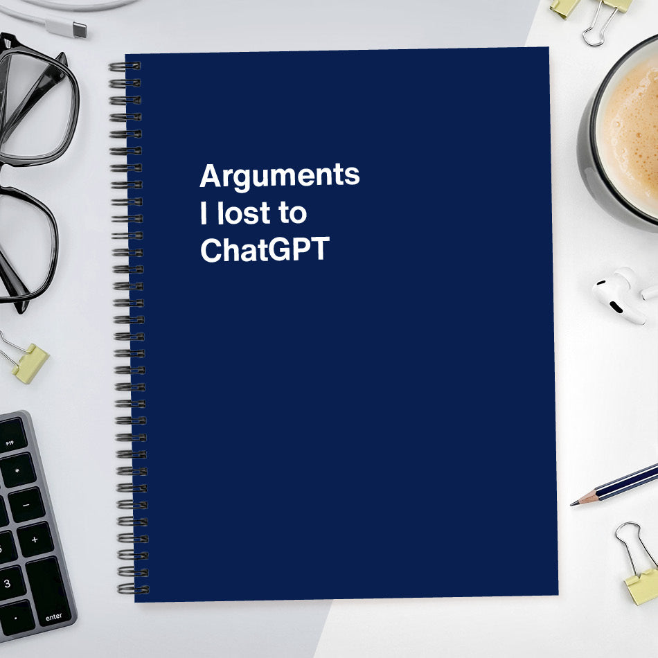 
                  
                    A funny notebook from WTF Notebooks® entitled "Arguments I lost to ChatGPT"
                  
                