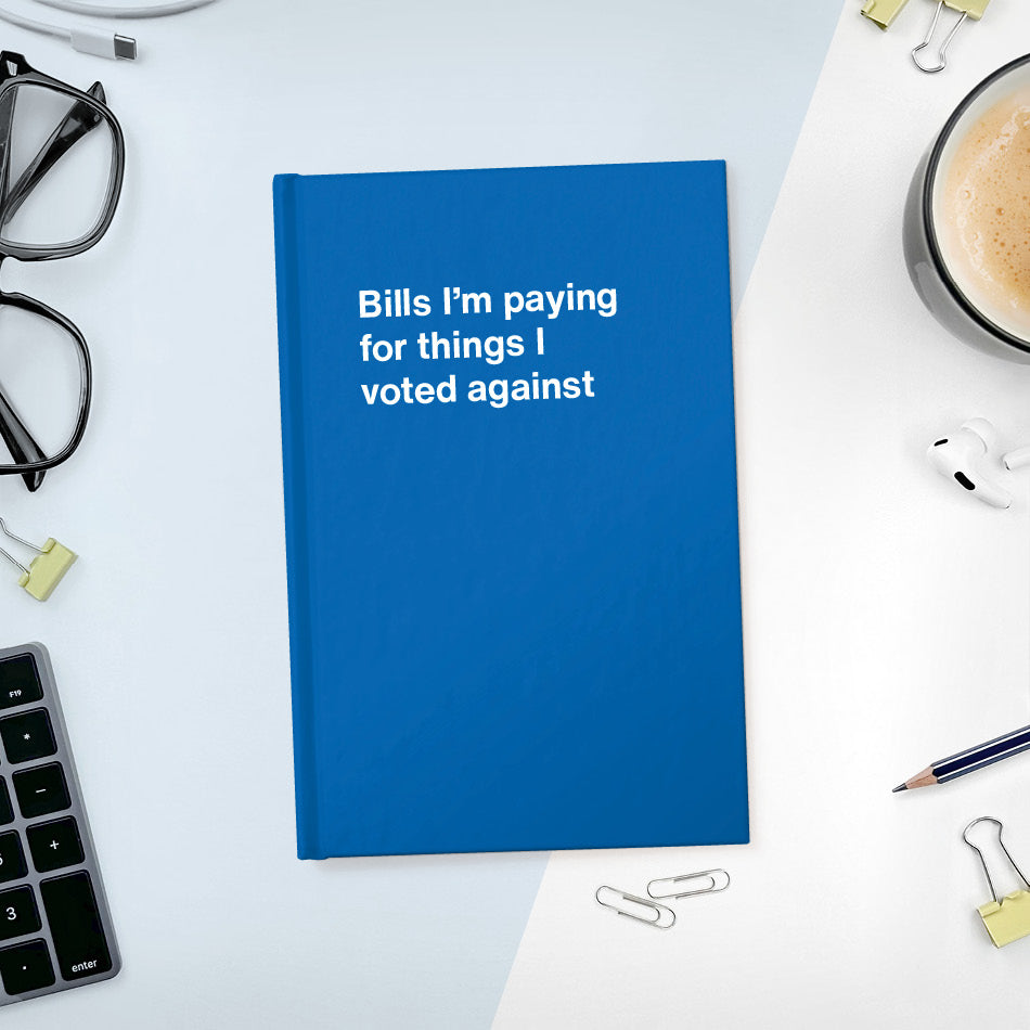 
                  
                    Bills I'm paying for things I voted against - Compact hardcover - Blue
                  
                