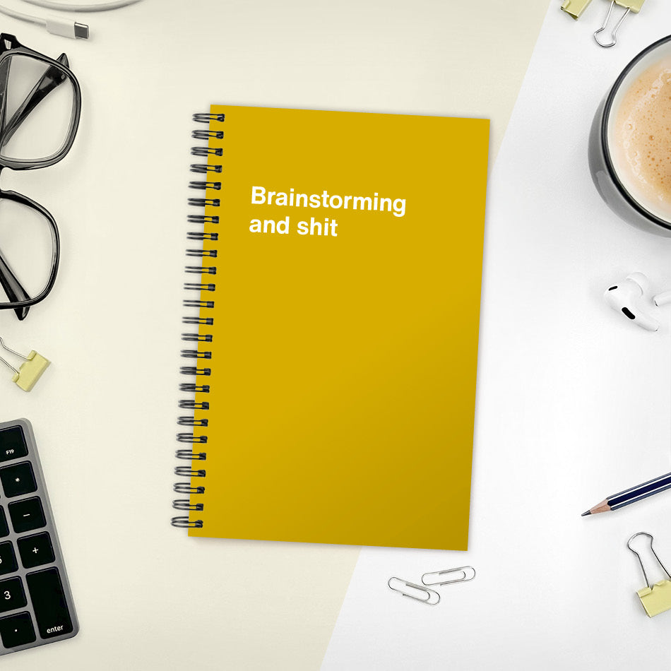 
                  
                    A funny notebook from WTF Notebooks® entitled "Brainstorming and shit"
                  
                