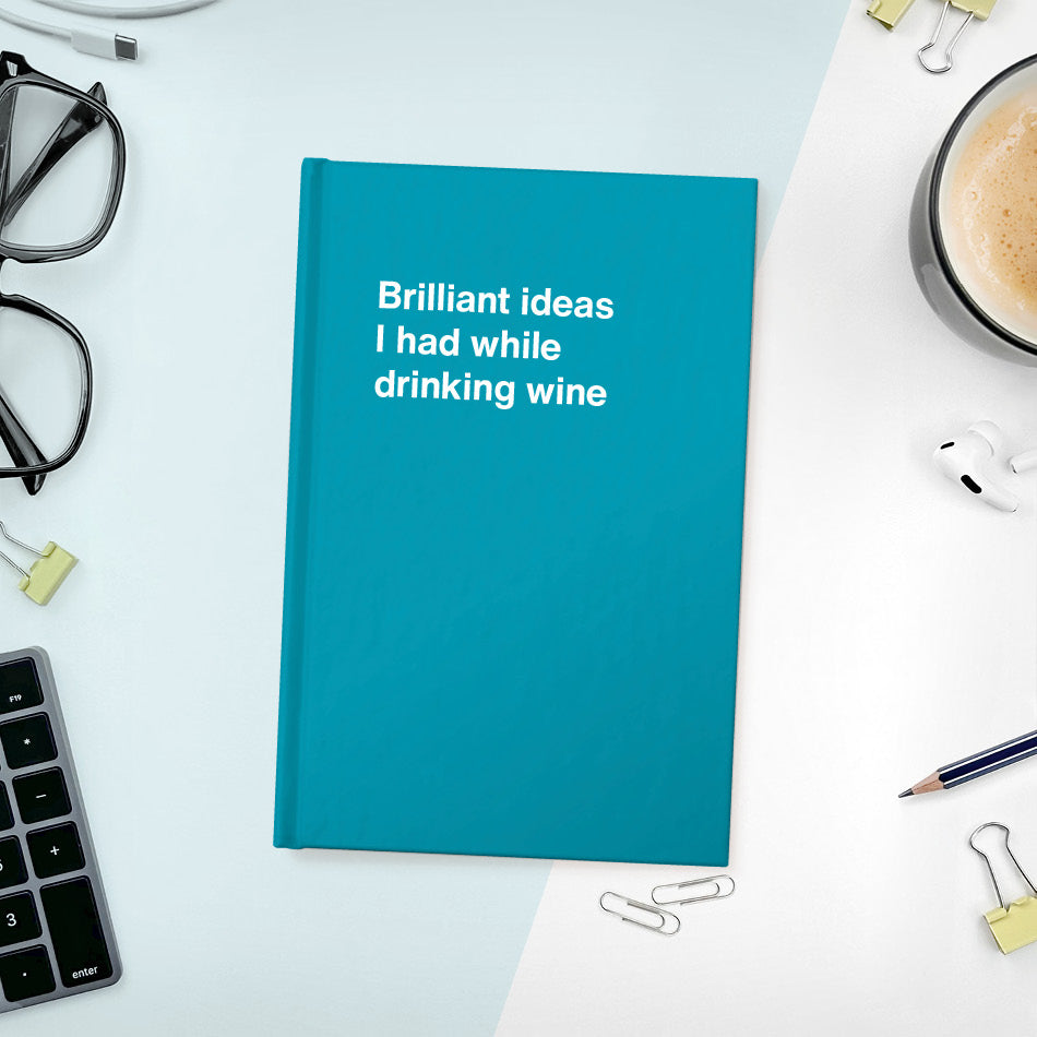 
                  
                    A funny notebook from WTF Notebooks® entitled "Brilliant ideas I had while drinking wine"
                  
                