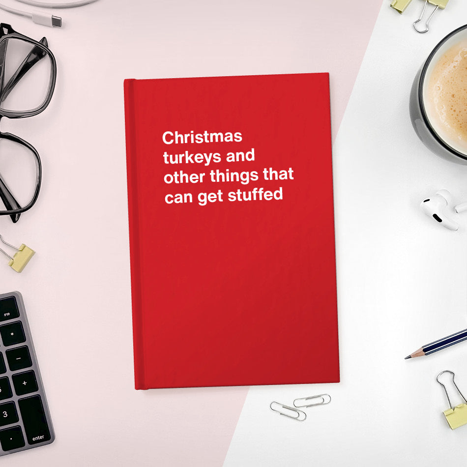 
                  
                    A funny notebook from WTF Notebooks® entitled "Christmas turkeys and other things that can get stuffed"
                  
                