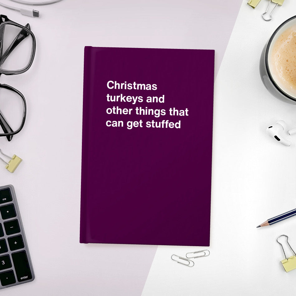 
                  
                    A funny notebook from WTF Notebooks® entitled "Christmas turkeys and other things that can get stuffed"
                  
                