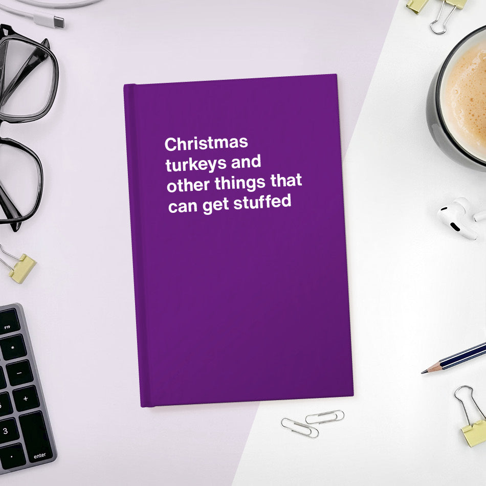
                  
                    A funny notebook from WTF Notebooks® entitled "Christmas turkeys and other things that can get stuffed"
                  
                