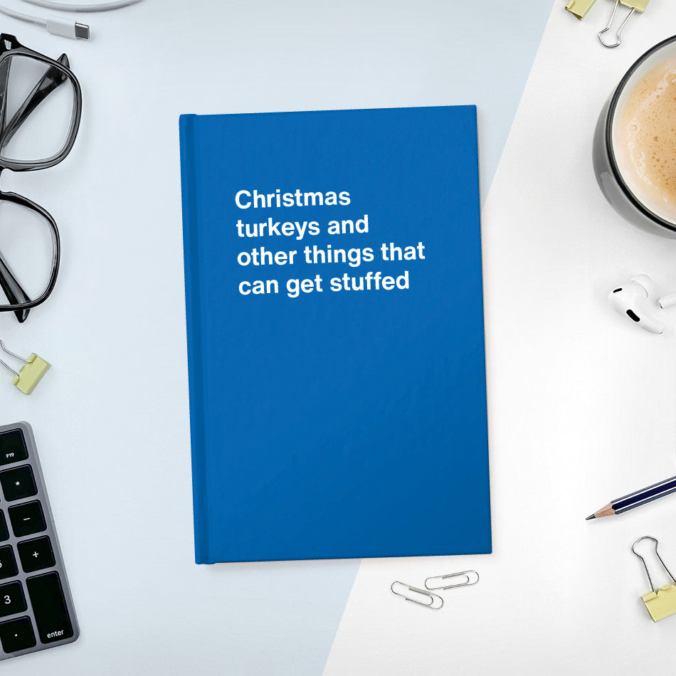
                  
                    A funny notebook from WTF Notebooks® entitled "Christmas turkeys and other things that can get stuffed"
                  
                