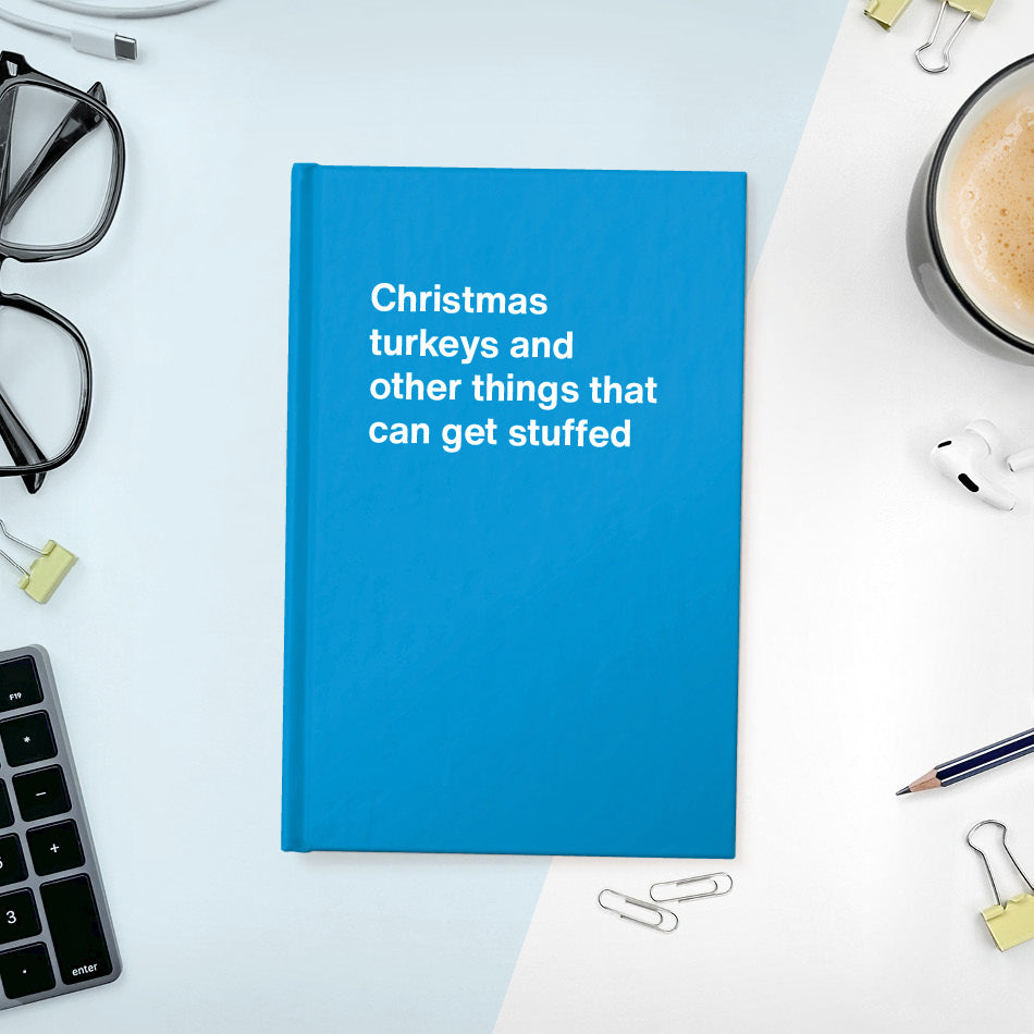 
                  
                    A funny notebook from WTF Notebooks® entitled "Christmas turkeys and other things that can get stuffed"
                  
                