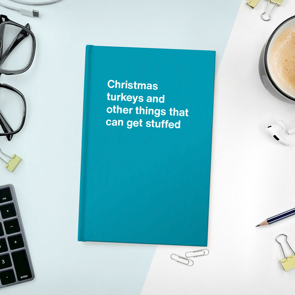 
                  
                    A funny notebook from WTF Notebooks® entitled "Christmas turkeys and other things that can get stuffed"
                  
                