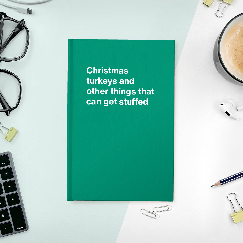 
                  
                    A funny notebook from WTF Notebooks® entitled "Christmas turkeys and other things that can get stuffed"
                  
                