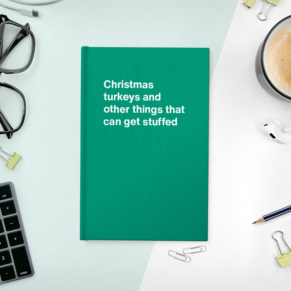 
                  
                    Christmas turkeys and other things that can get stuffed | WTF Notebooks
                  
                