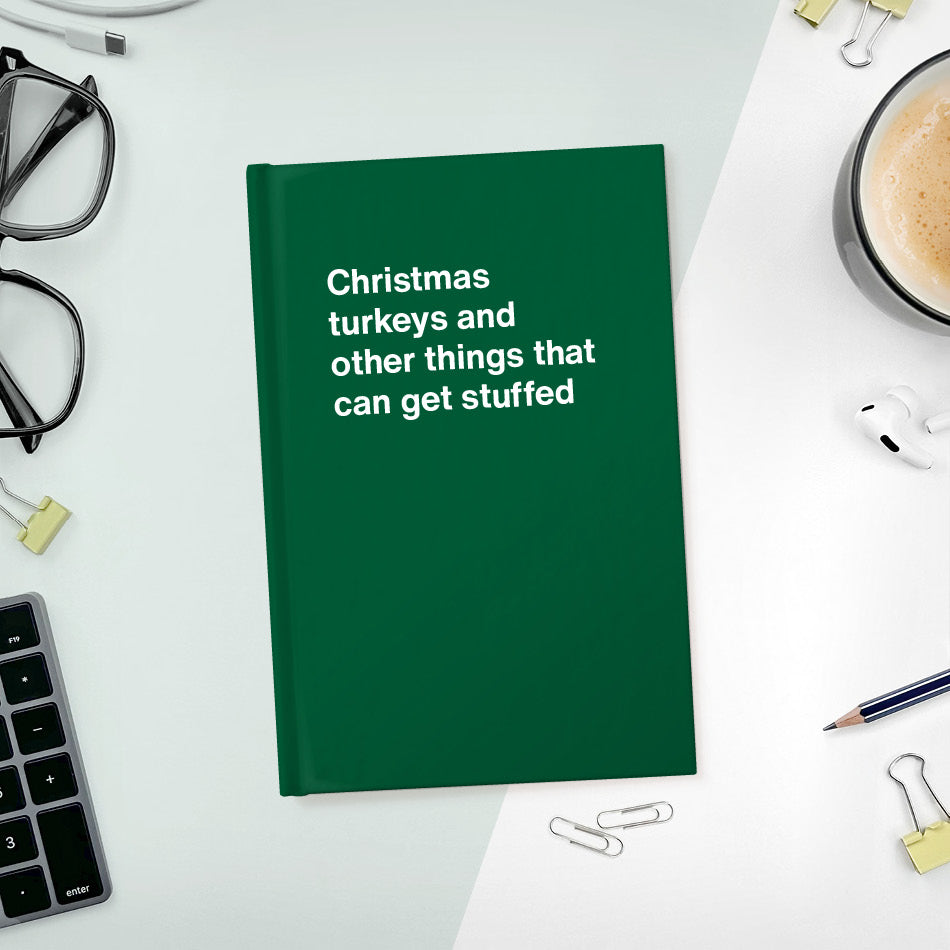 
                  
                    A funny notebook from WTF Notebooks® entitled "Christmas turkeys and other things that can get stuffed"
                  
                