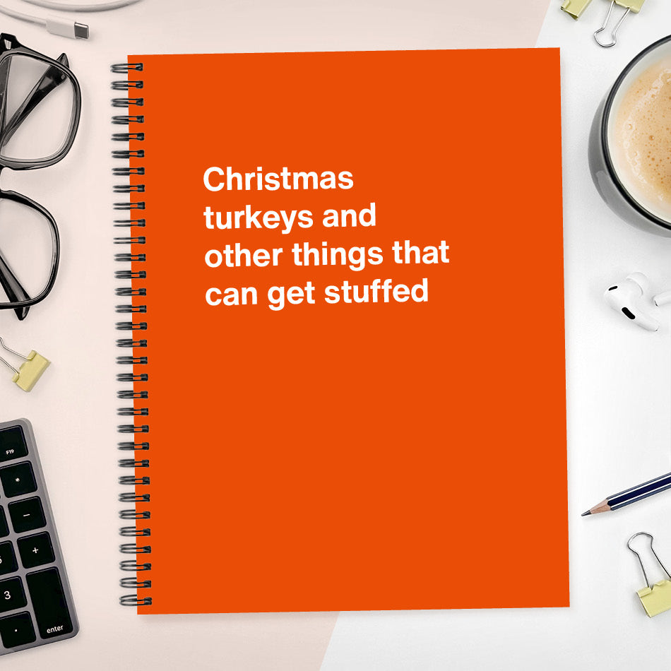 
                  
                    A funny notebook from WTF Notebooks® entitled "Christmas turkeys and other things that can get stuffed"
                  
                