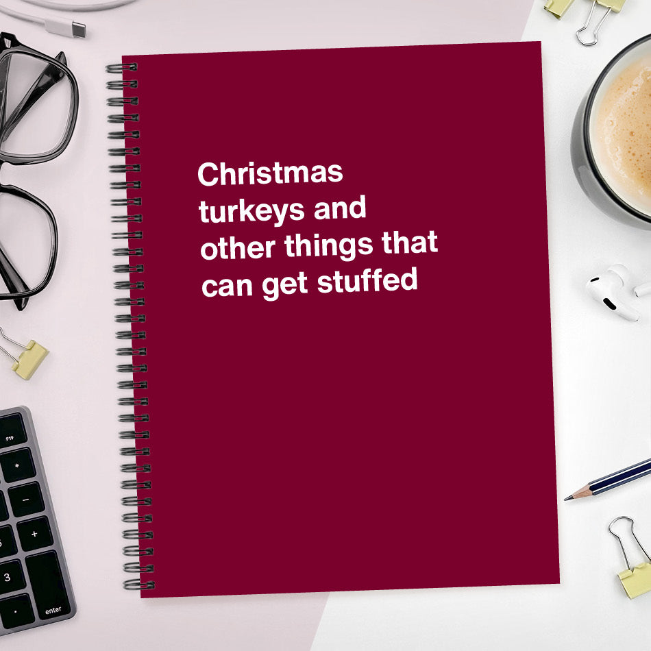 
                  
                    A funny notebook from WTF Notebooks® entitled "Christmas turkeys and other things that can get stuffed"
                  
                