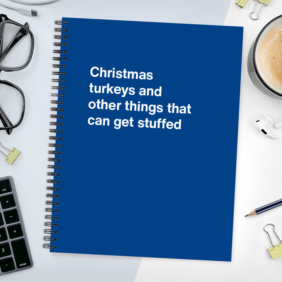 
                  
                    A funny notebook from WTF Notebooks® entitled "Christmas turkeys and other things that can get stuffed"
                  
                