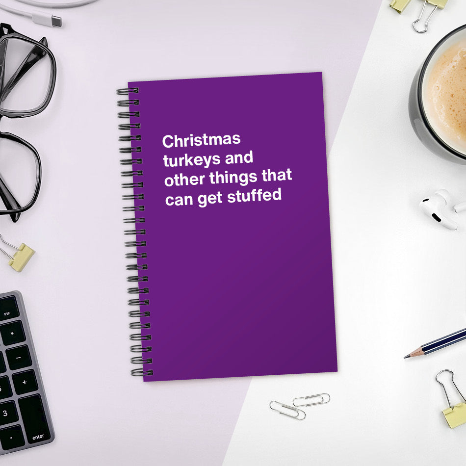 
                  
                    A funny notebook from WTF Notebooks® entitled "Christmas turkeys and other things that can get stuffed"
                  
                
