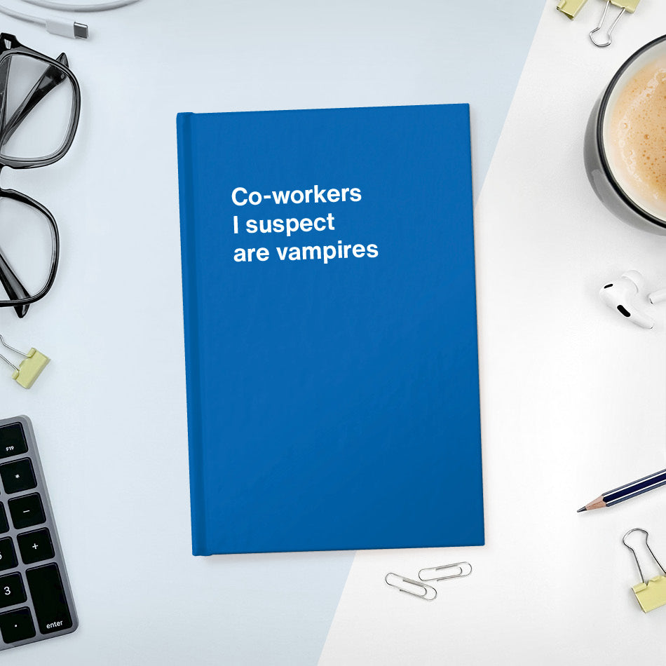 
                  
                    A funny notebook from WTF Notebooks® entitled "Co-workers I suspect are vampires"
                  
                