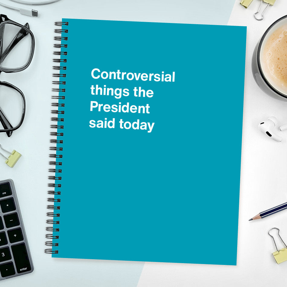
                  
                    Controversial things the President said today - Large softcover - Turquoise
                  
                
