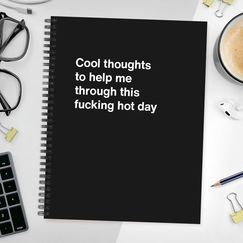 
                  
                    Cool thoughts to help me through this fucking hot day - Large softcover - Black
                  
                