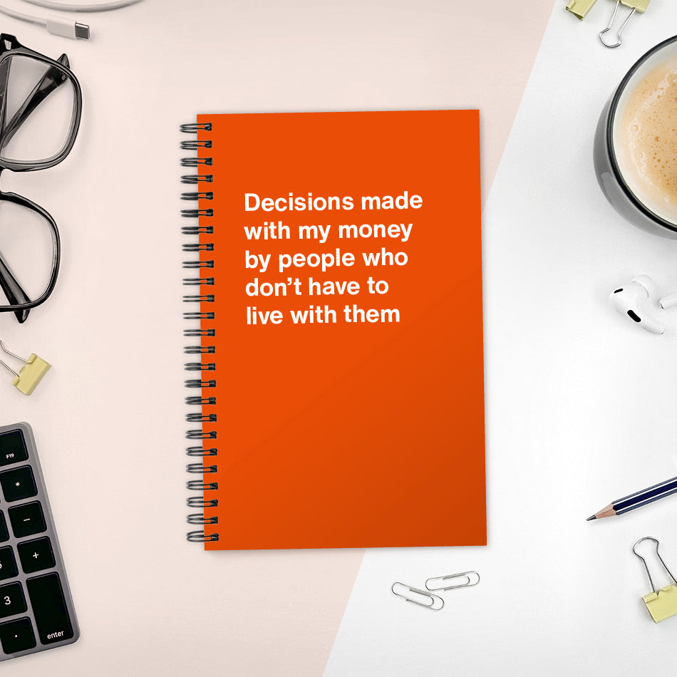 Decisions made with my money by people who don't have to live with them - Compact softcover - Orange