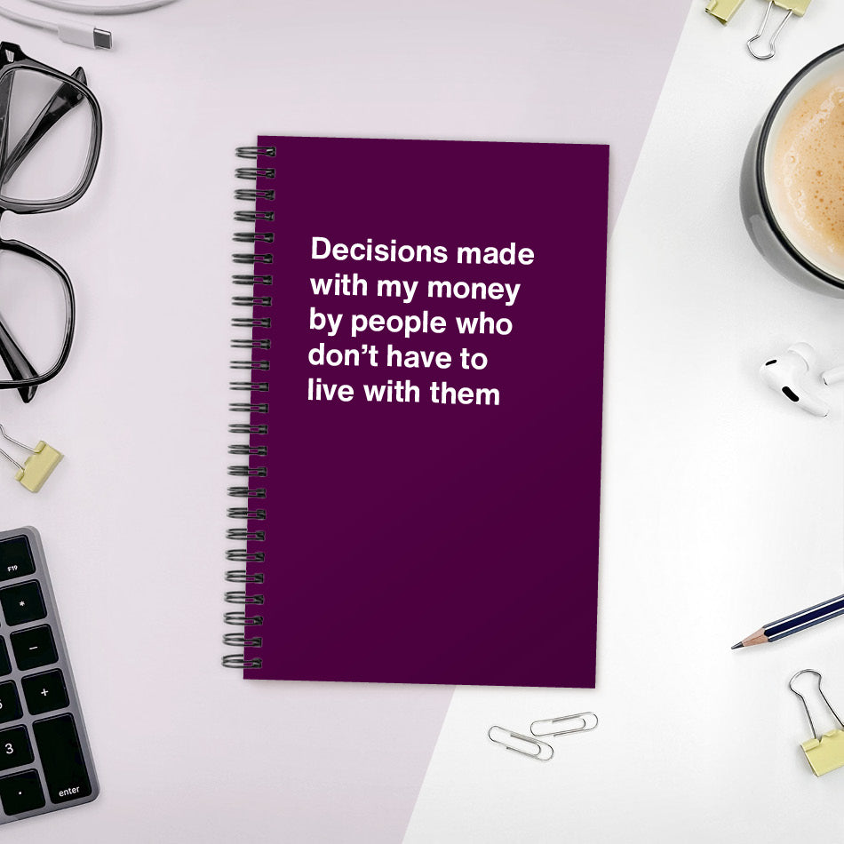 Decisions made with my money by people who don't have to live with them - Compact softcover - Purple